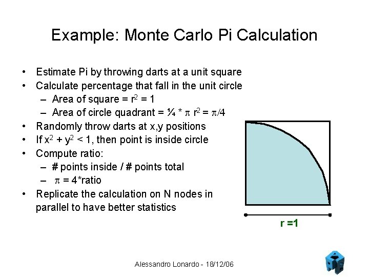 Example: Monte Carlo Pi Calculation • Estimate Pi by throwing darts at a unit