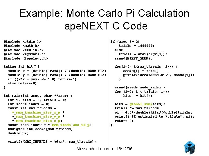 Example: Monte Carlo Pi Calculation ape. NEXT C Code #include #include <stdio. h> <math.