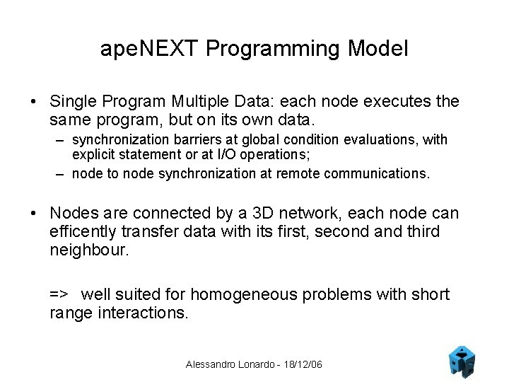 ape. NEXT Programming Model • Single Program Multiple Data: each node executes the same