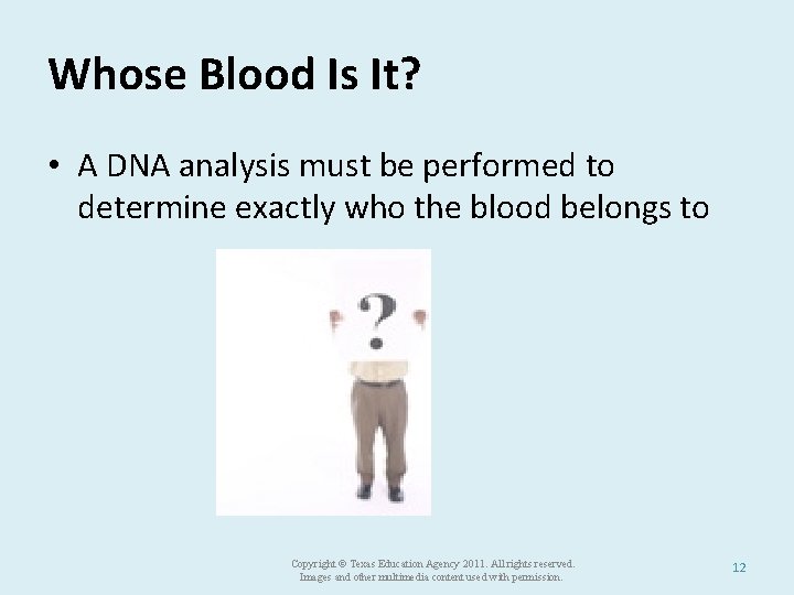 Whose Blood Is It? • A DNA analysis must be performed to determine exactly
