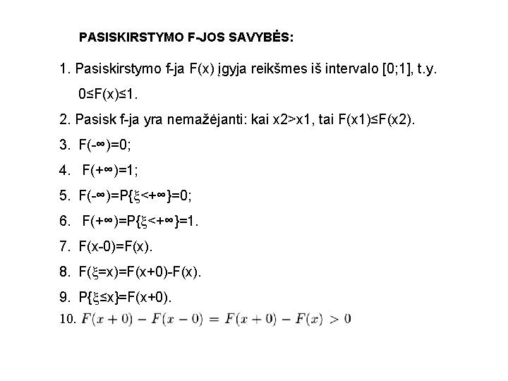 PASISKIRSTYMO F-JOS SAVYBĖS: 1. Pasiskirstymo f-ja F(x) įgyja reikšmes iš intervalo [0; 1], t.