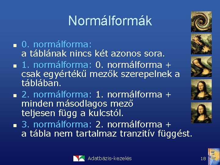 Normálformák n n 0. normálforma: a táblának nincs két azonos sora. 1. normálforma: 0.