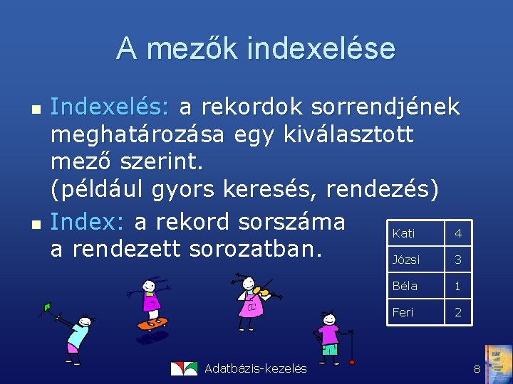 A mezők indexelése n n Indexelés: a rekordok sorrendjének meghatározása egy kiválasztott mező szerint.