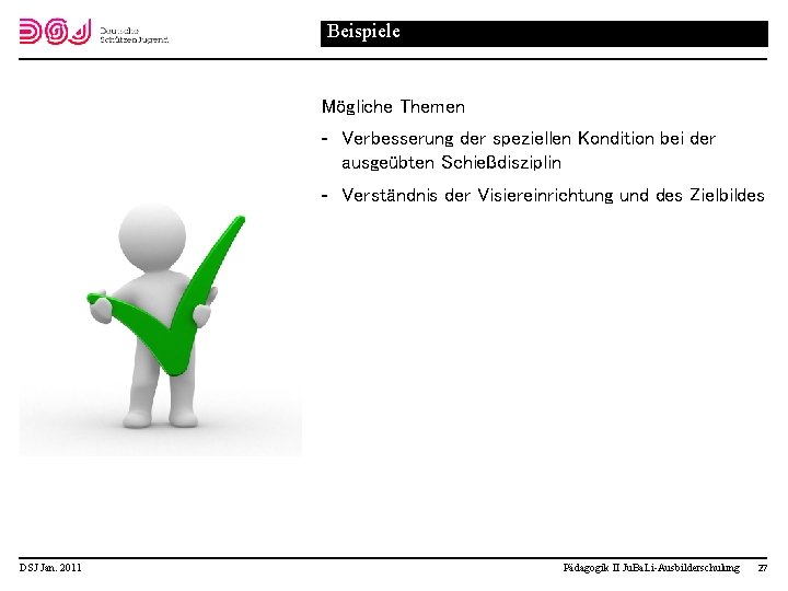 Beispiele Mögliche Themen Verbesserung der speziellen Kondition bei der ausgeübten Schießdisziplin Verständnis der Visiereinrichtung