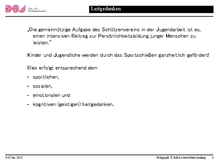 Leitgedanken „Die gemeinnützige Aufgabe des Schützenvereins in der Jugendarbeit ist es, einen intensiven Beitrag