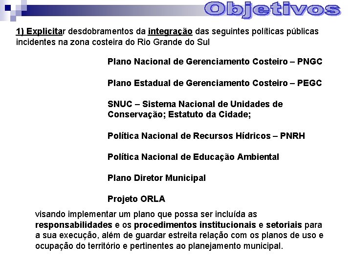 1) Explicitar desdobramentos da integração das seguintes políticas públicas incidentes na zona costeira do