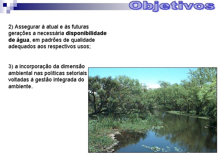 2) Assegurar à atual e às futuras gerações a necessária disponibilidade de água, em