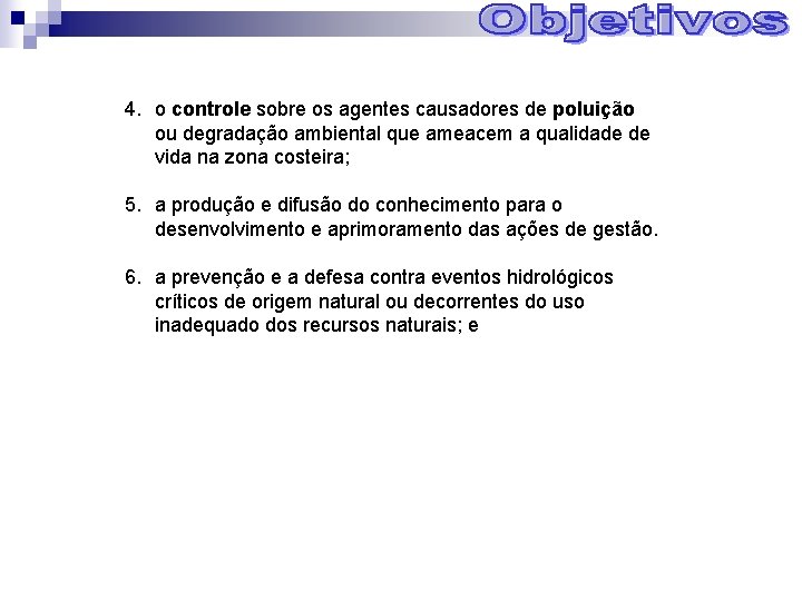 4. o controle sobre os agentes causadores de poluição ou degradação ambiental que ameacem