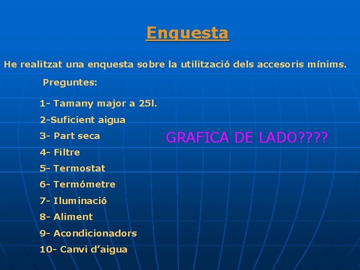 Enquesta He realitzat una enquesta sobre la utilització dels accesoris mínims. Preguntes: 1 -