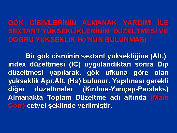 GÖK CİSİMLERİNİN ALMANAK YARDIMI İLE SEXTANT YÜKSEKLİKLERİNİN DÜZELTMESİ VE DOĞRU YÜKSEKLİK Ho'NUN BULUNMASI :