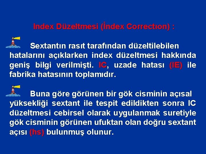 Index Düzeltmesi (İndex Correctıon) : Sextantın rasıt tarafından düzeltilebilen hatalarını açıklarken index düzeltmesi hakkında