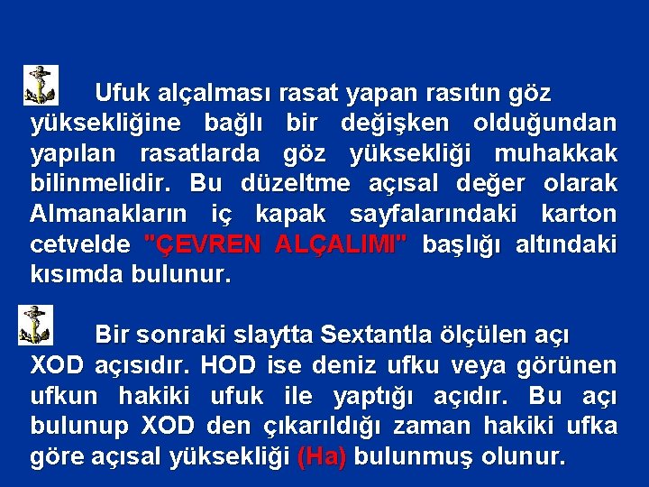 Ufuk alçalması rasat yapan rasıtın göz yüksekliğine bağlı bir değişken olduğundan yapılan rasatlarda göz