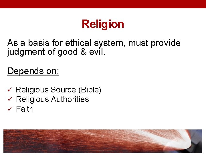 Religion As a basis for ethical system, must provide judgment of good & evil.