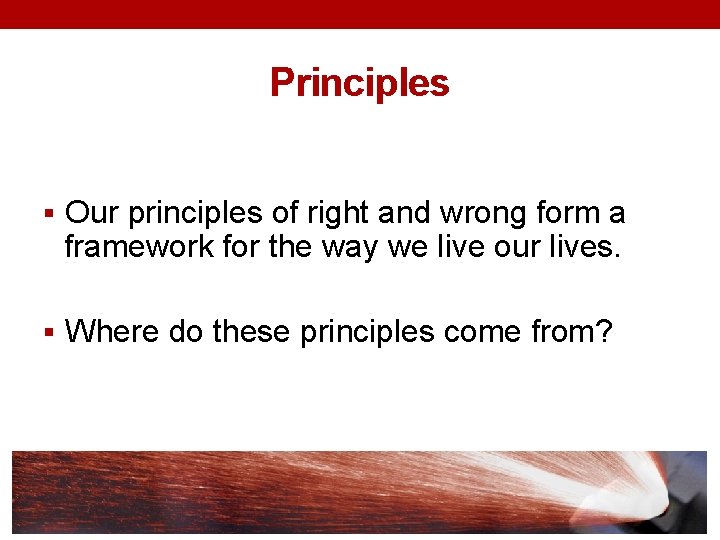Principles § Our principles of right and wrong form a framework for the way