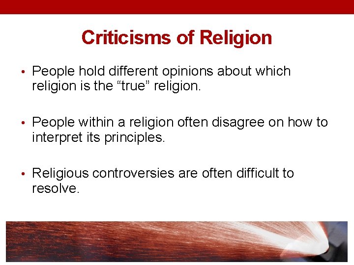 Criticisms of Religion • People hold different opinions about which religion is the “true”