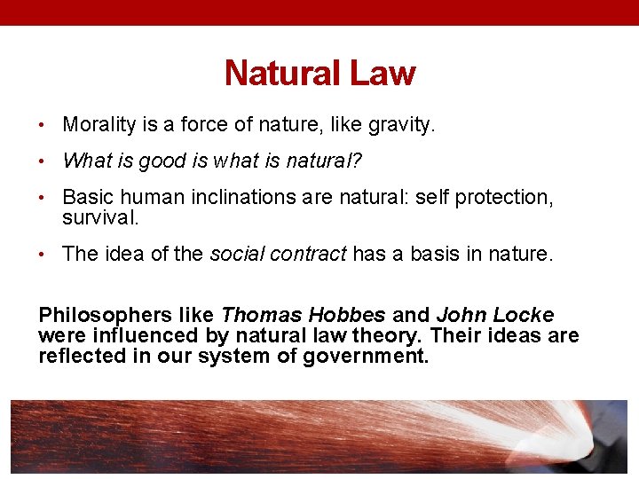 Natural Law • Morality is a force of nature, like gravity. • What is