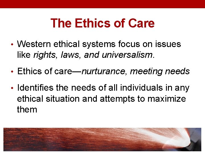 The Ethics of Care • Western ethical systems focus on issues like rights, laws,
