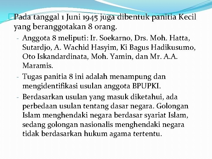 �Pada tanggal 1 Juni 1945 juga dibentuk panitia Kecil yang beranggotakan 8 orang. - �Pada tanggal 1 Juni 1945 juga dibentuk panitia Kecil yang beranggotakan 8 orang. -