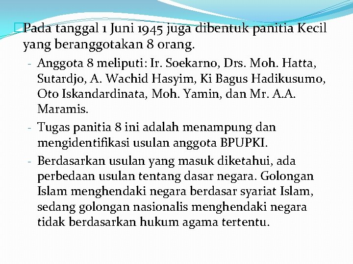 �Pada tanggal 1 Juni 1945 juga dibentuk panitia Kecil yang beranggotakan 8 orang. -