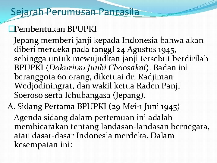 Sejarah Perumusan Pancasila �Pembentukan BPUPKI Jepang memberi janji kepada Indonesia bahwa akan diberi merdeka