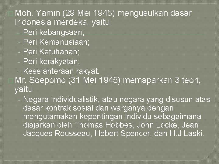 � Moh. Yamin (29 Mei 1945) mengusulkan dasar Indonesia merdeka, yaitu: - Peri kebangsaan;