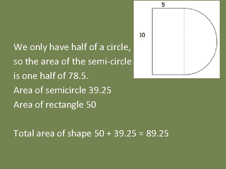 We only have half of a circle, so the area of the semi-circle is