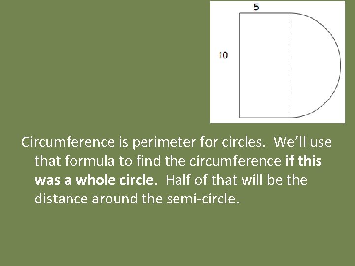 Circumference is perimeter for circles. We’ll use that formula to find the circumference if