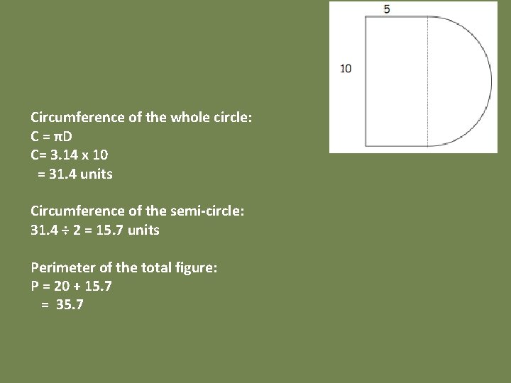 Circumference of the whole circle: C = πD C= 3. 14 x 10 =