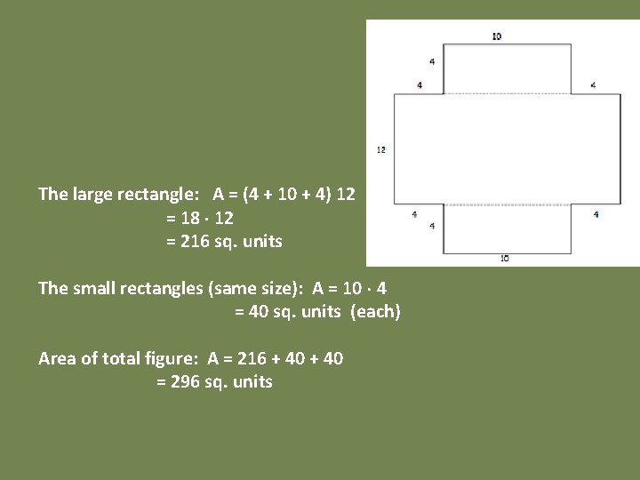 The large rectangle: A = (4 + 10 + 4) 12 = 18 12
