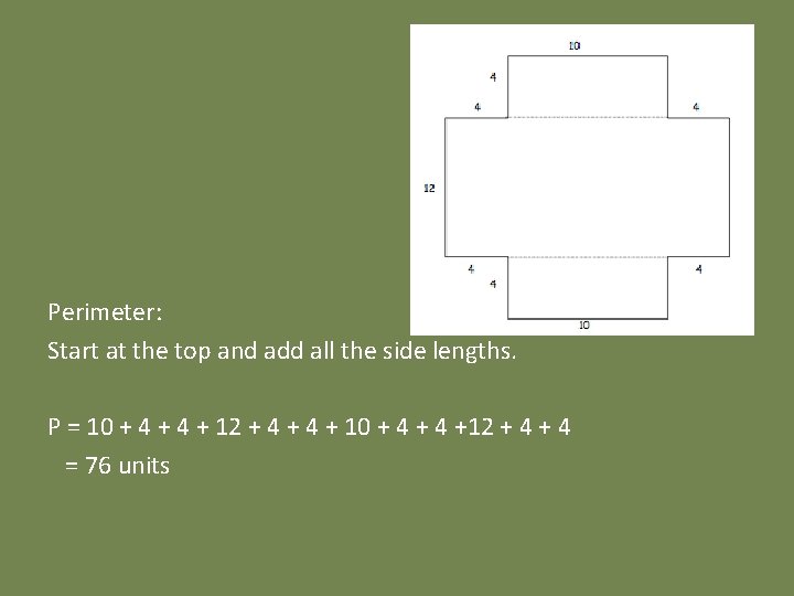 Perimeter: Start at the top and add all the side lengths. P = 10