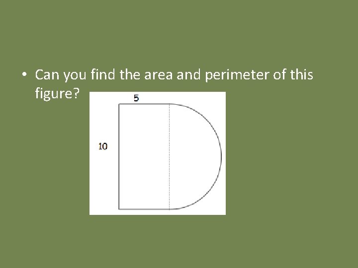  • Can you find the area and perimeter of this figure? 