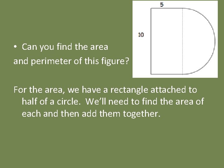  • Can you find the area and perimeter of this figure? For the