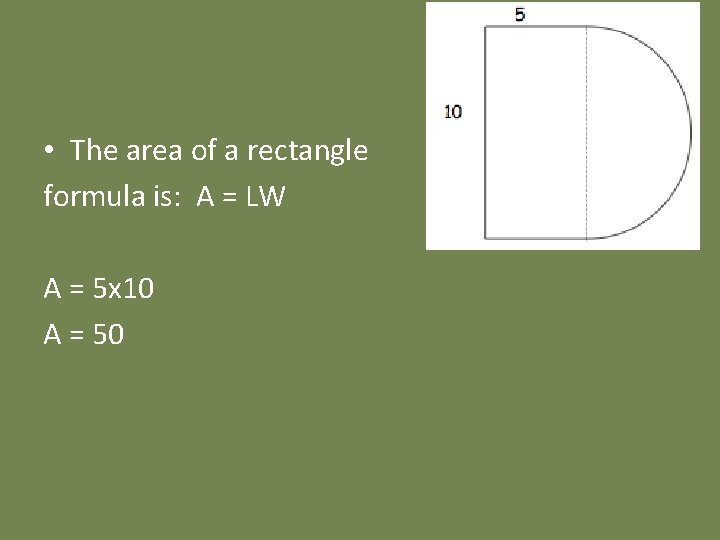  • The area of a rectangle formula is: A = LW A =