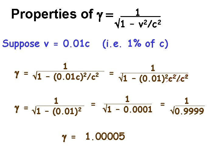 Properties of g = Suppose v = 0. 01 c (i. e. 1% of