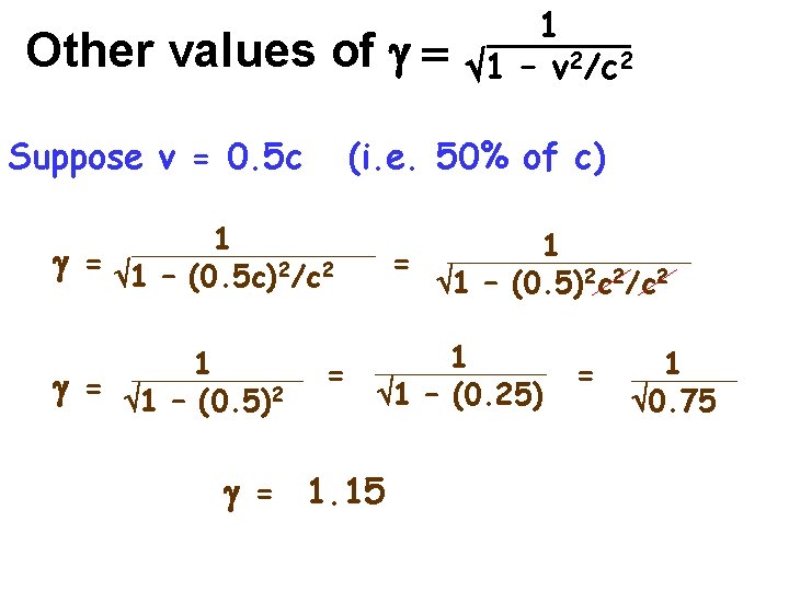 Other values of g = Suppose v = 0. 5 c (i. e. 50%