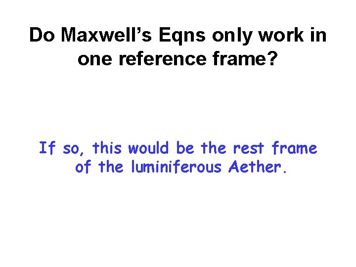 Do Maxwell’s Eqns only work in one reference frame? If so, this would be