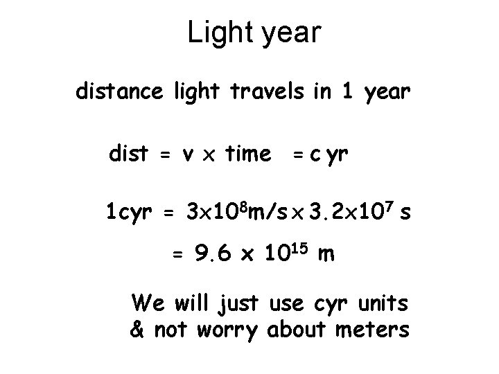 Light year distance light travels in 1 year dist = v x time =