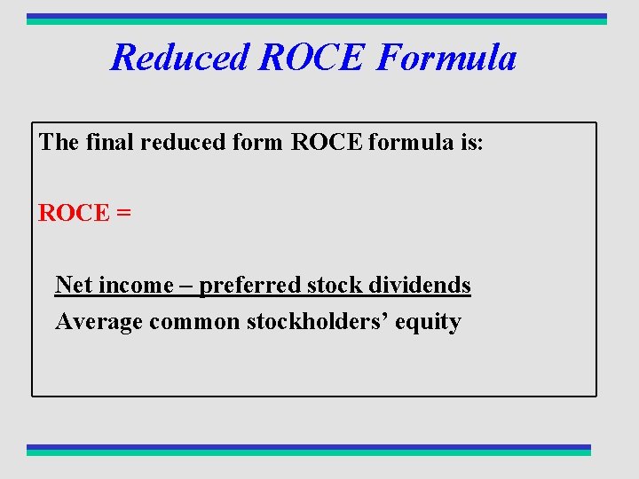 Reduced ROCE Formula The final reduced form ROCE formula is: ROCE = Net income