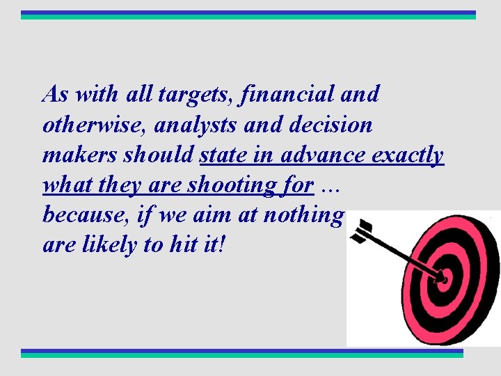 As with all targets, financial and otherwise, analysts and decision makers should state in