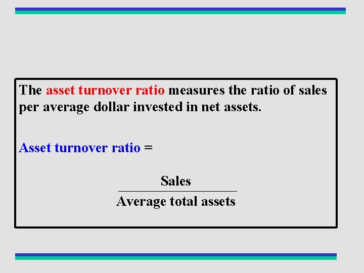 The asset turnover ratio measures the ratio of sales per average dollar invested in
