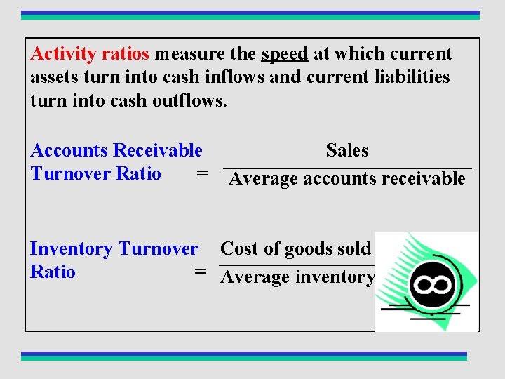 Activity ratios measure the speed at which current assets turn into cash inflows and