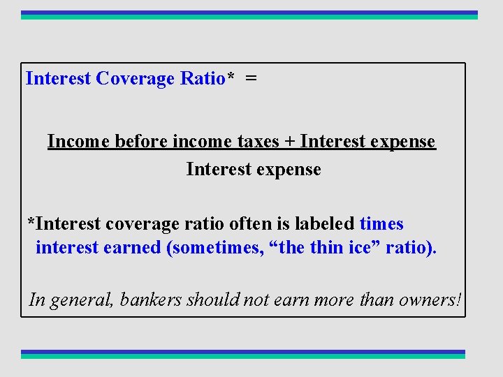 Interest Coverage Ratio* = Income before income taxes + Interest expense *Interest coverage ratio
