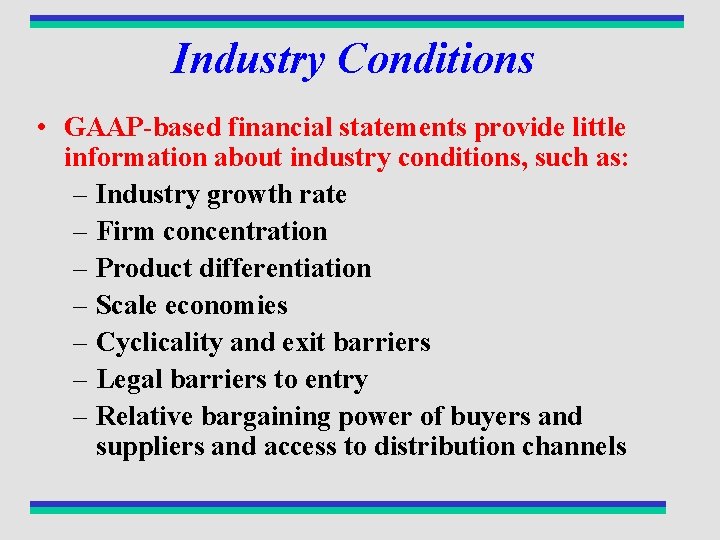 Industry Conditions • GAAP-based financial statements provide little information about industry conditions, such as: