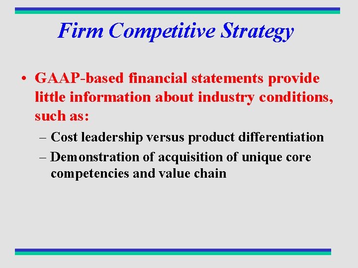 Firm Competitive Strategy • GAAP-based financial statements provide little information about industry conditions, such