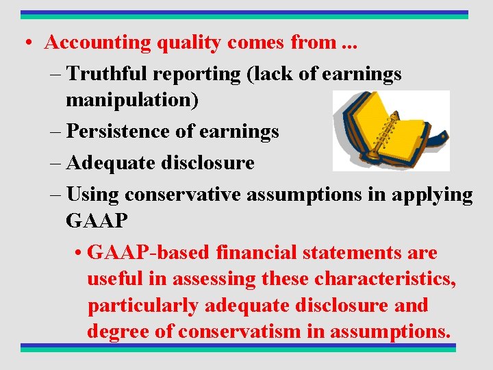  • Accounting quality comes from. . . – Truthful reporting (lack of earnings