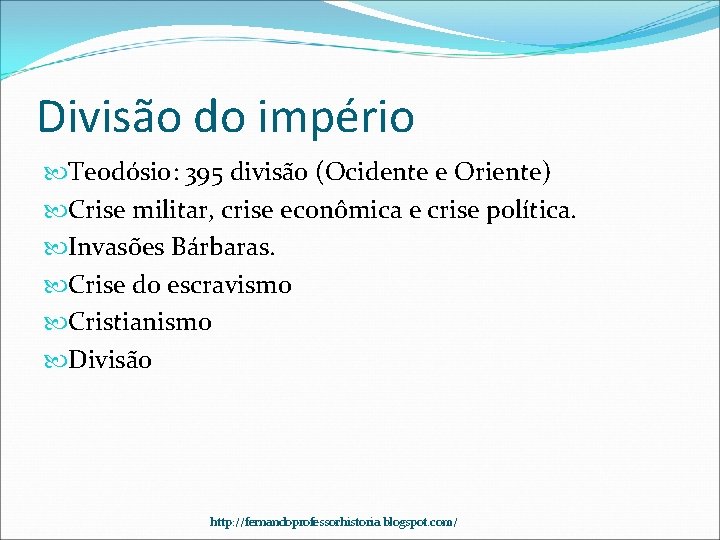 Divisão do império Teodósio: 395 divisão (Ocidente e Oriente) Crise militar, crise econômica e