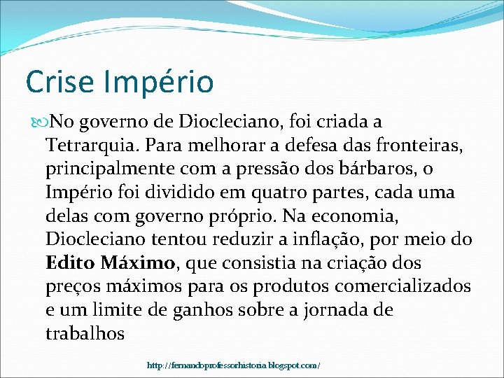 Crise Império No governo de Diocleciano, foi criada a Tetrarquia. Para melhorar a defesa