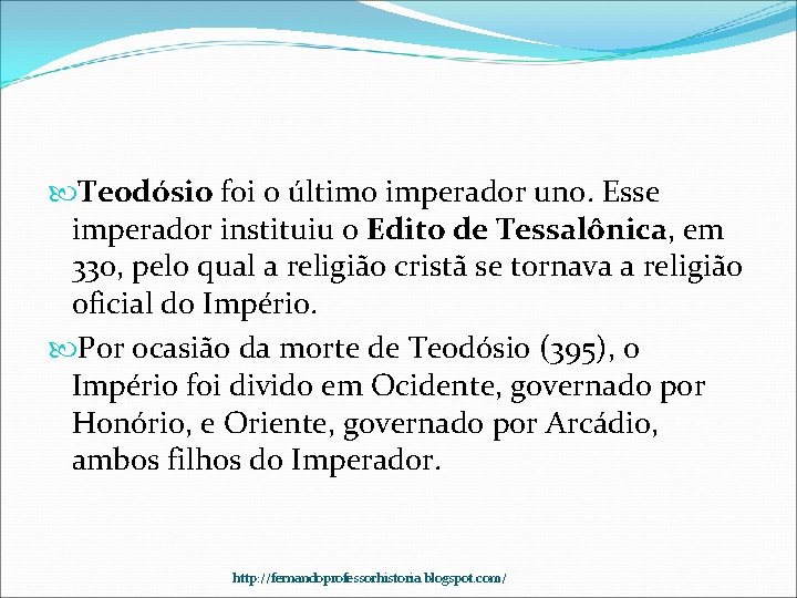  Teodósio foi o último imperador uno. Esse imperador instituiu o Edito de Tessalônica,