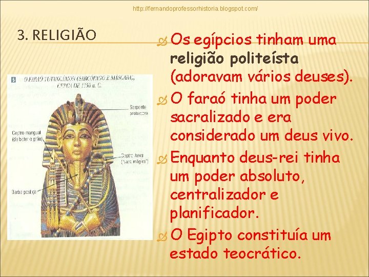 http: //fernandoprofessorhistoria. blogspot. com/ 3. RELIGIÃO Os egípcios tinham uma religião politeísta (adoravam vários