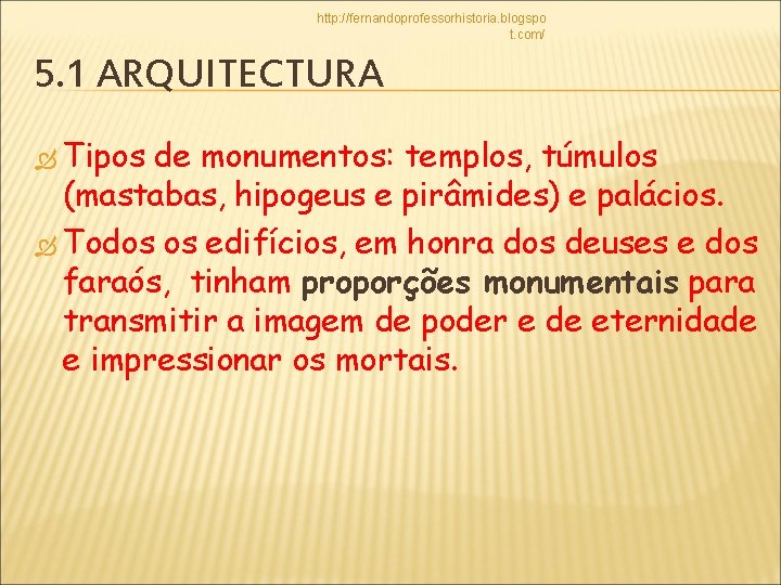 http: //fernandoprofessorhistoria. blogspo t. com/ 5. 1 ARQUITECTURA Tipos de monumentos: templos, túmulos (mastabas,